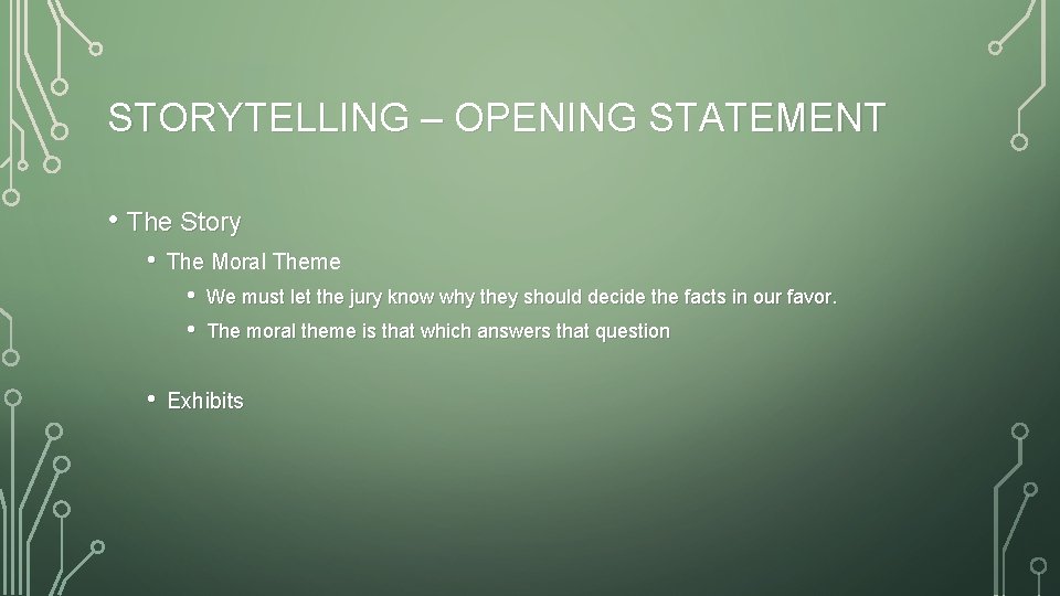 STORYTELLING – OPENING STATEMENT • The Story • The Moral Theme • • •