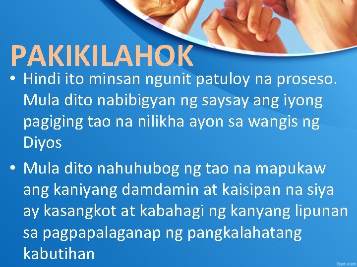 PAKIKILAHOK • Hindi ito minsan ngunit patuloy na proseso. Mula dito nabibigyan ng saysay