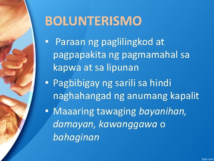 BOLUNTERISMO • Paraan ng paglilingkod at pagpapakita ng pagmamahal sa kapwa at sa lipunan