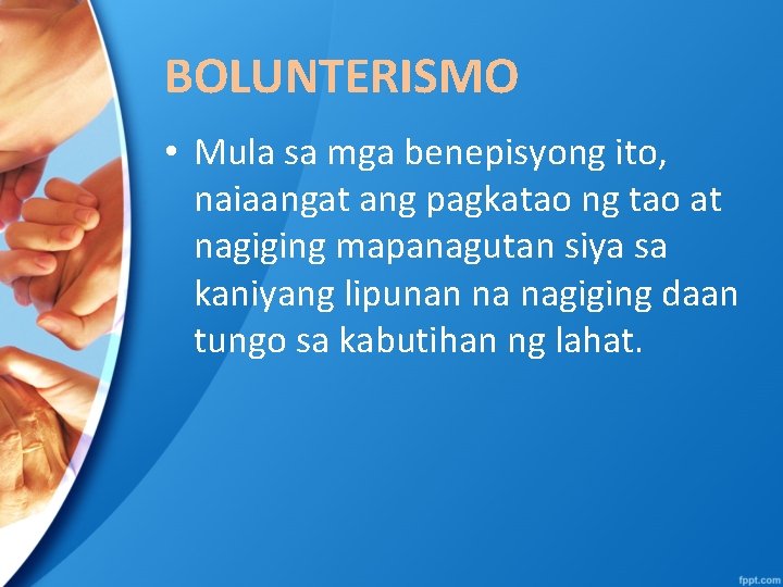 BOLUNTERISMO • Mula sa mga benepisyong ito, naiaangat ang pagkatao ng tao at nagiging