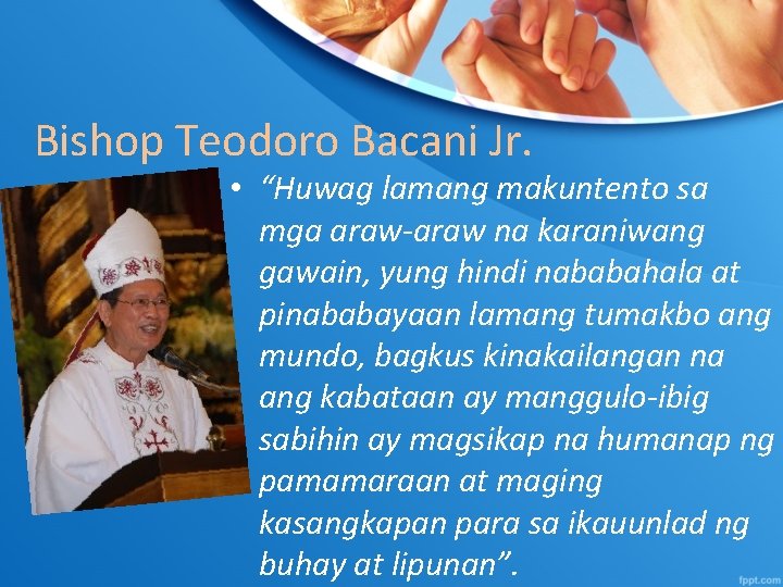 Bishop Teodoro Bacani Jr. • “Huwag lamang makuntento sa mga araw-araw na karaniwang gawain,