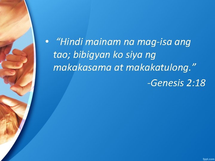  • “Hindi mainam na mag-isa ang tao; bibigyan ko siya ng makakasama at