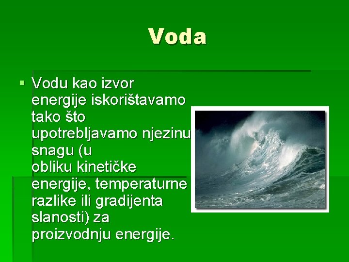 Voda § Vodu kao izvor energije iskorištavamo tako što upotrebljavamo njezinu snagu (u obliku