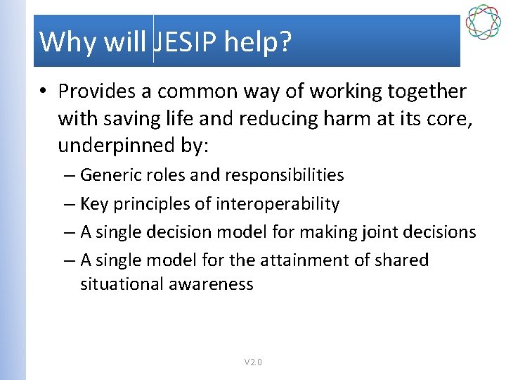 Why will JESIP help? • Provides a common way of working together with saving