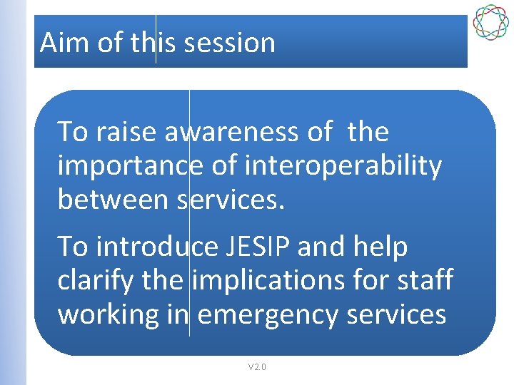 Aim of this session To raise awareness of the importance of interoperability between services.