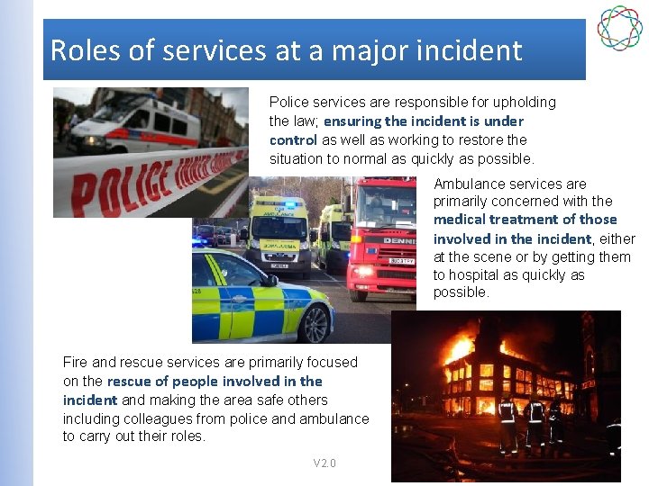 Roles of services at a major incident Police services are responsible for upholding the