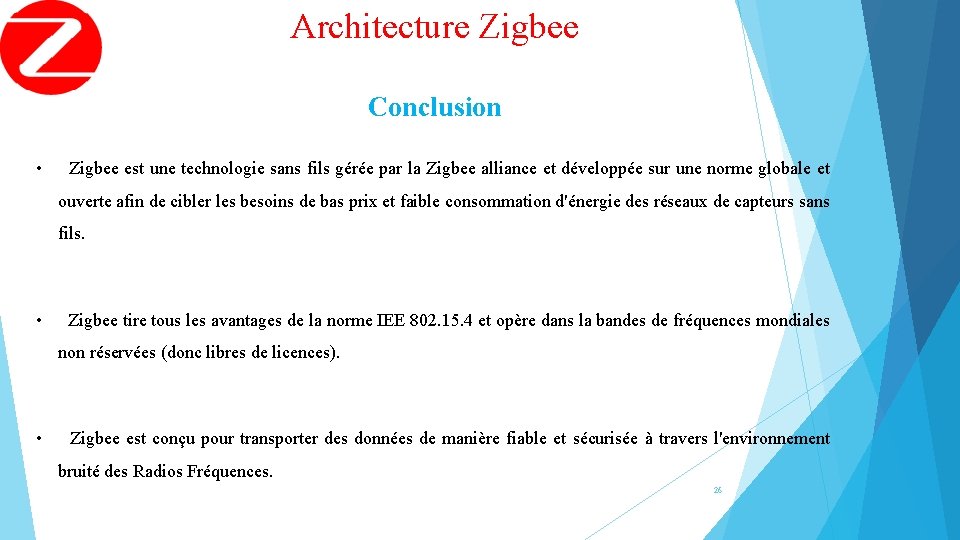 Architecture Zigbee Conclusion • Zigbee est une technologie sans fils gérée par la Zigbee