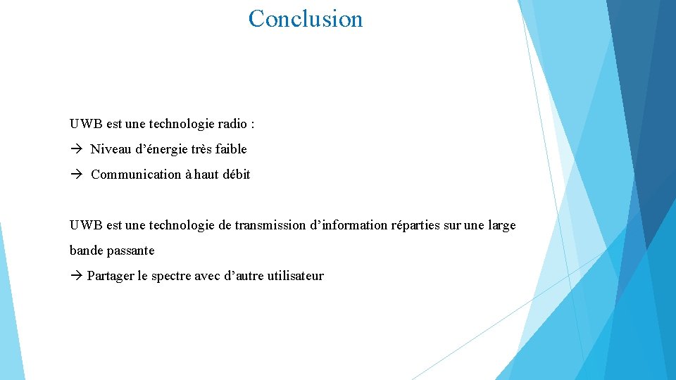 Conclusion UWB est une technologie radio : Niveau d’énergie très faible Communication à haut