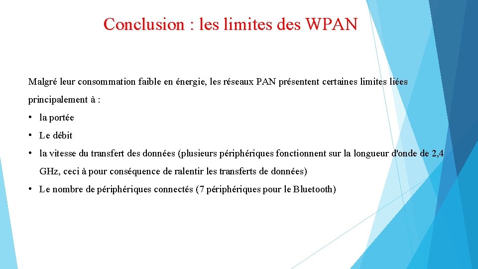 Conclusion : les limites des WPAN Malgré leur consommation faible en énergie, les réseaux