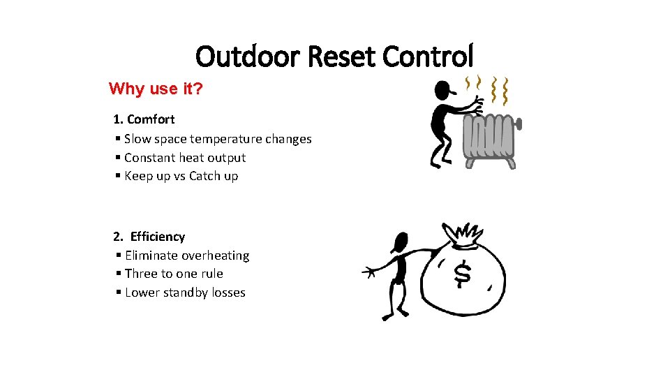 Outdoor Reset Control Why use it? 1. Comfort § Slow space temperature changes §