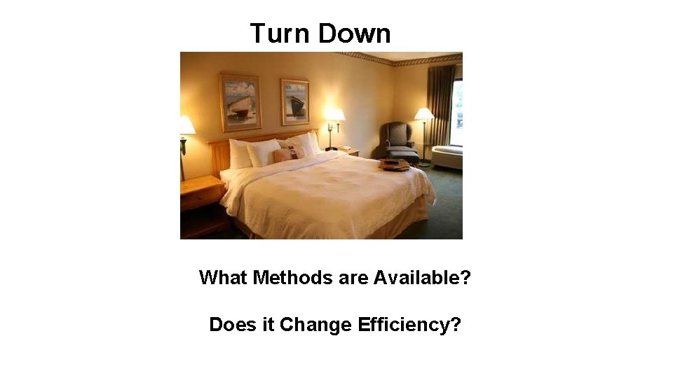 Turn Down What Methods are Available? Does it Change Efficiency? 