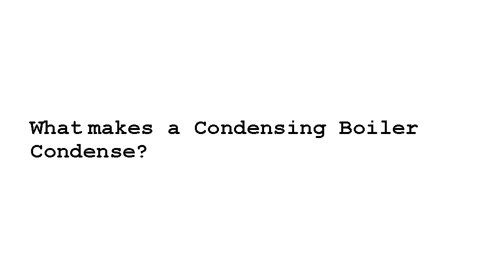 What makes a Condensing Boiler Condense? 