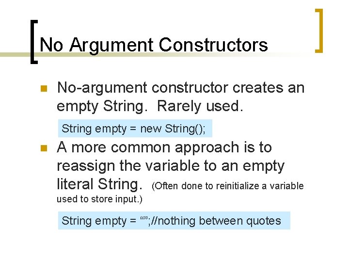 No Argument Constructors n No-argument constructor creates an empty String. Rarely used. String empty