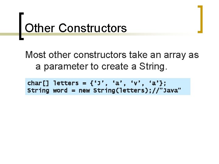 Other Constructors Most other constructors take an array as a parameter to create a