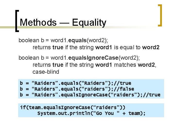 Methods — Equality boolean b = word 1. equals(word 2); returns true if the