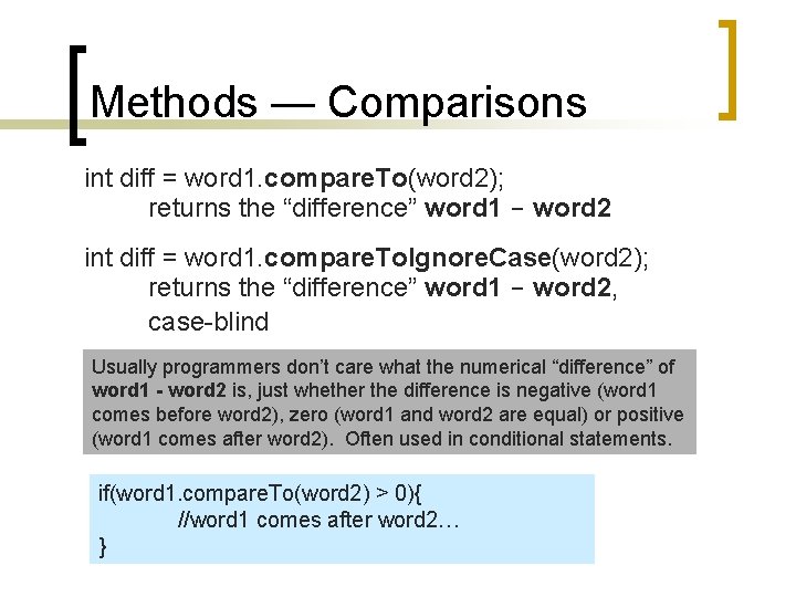 Methods — Comparisons int diff = word 1. compare. To(word 2); returns the “difference”