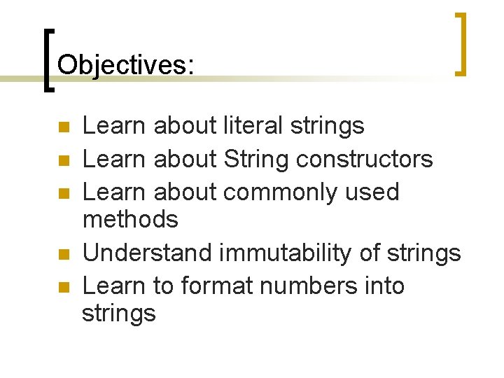 Objectives: n n n Learn about literal strings Learn about String constructors Learn about