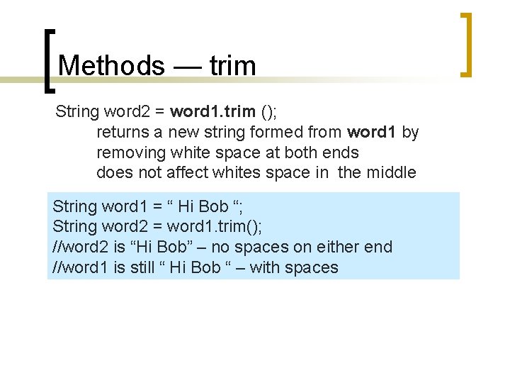 Methods — trim String word 2 = word 1. trim (); returns a new