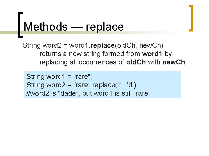 Methods — replace String word 2 = word 1. replace(old. Ch, new. Ch); returns