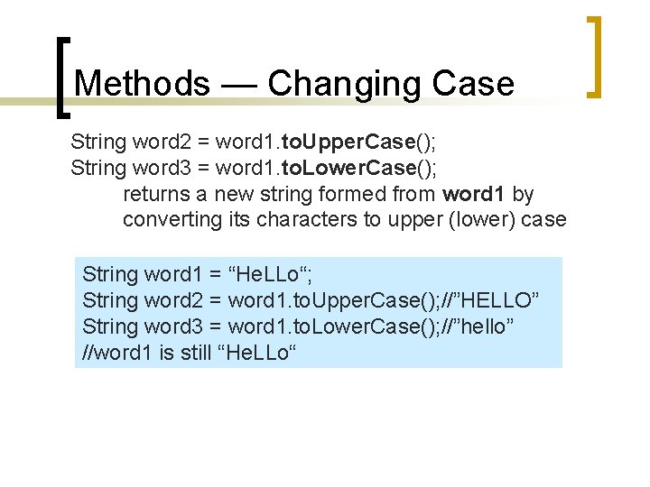 Methods — Changing Case String word 2 = word 1. to. Upper. Case(); String