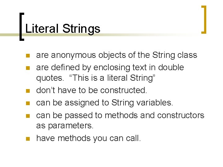 Literal Strings n n n are anonymous objects of the String class are defined