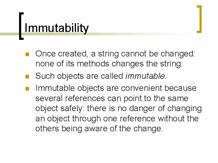 Immutability n n n Once created, a string cannot be changed: none of its