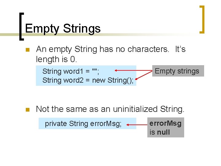 Empty Strings n An empty String has no characters. It’s length is 0. String