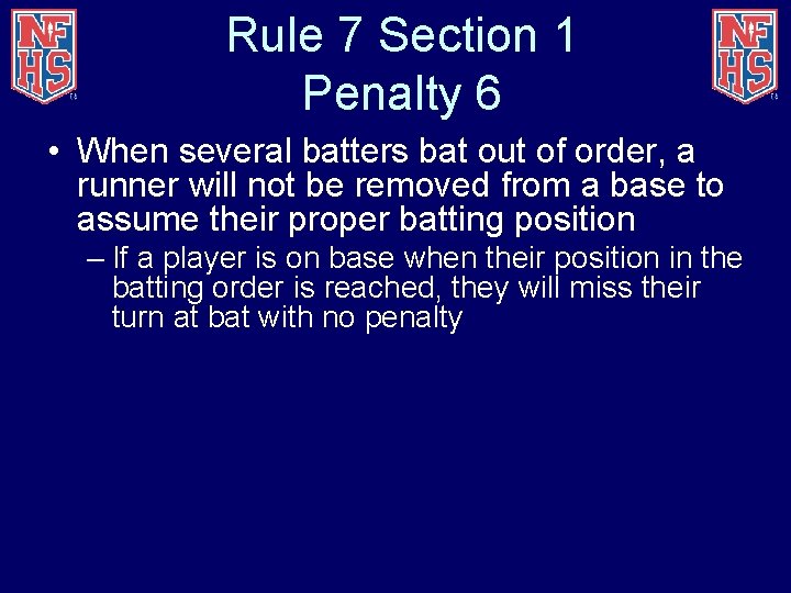 Rule 7 Section 1 Penalty 6 • When several batters bat out of order,