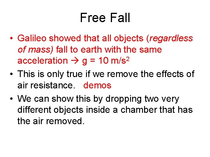 Free Fall • Galileo showed that all objects (regardless of mass) fall to earth