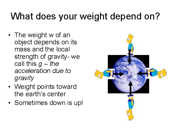 What does your weight depend on? • The weight w of an object depends