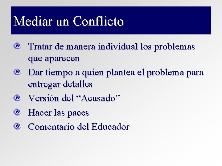 Mediar un Conflicto Tratar de manera individual los problemas que aparecen Dar tiempo a Mediar un Conflicto Tratar de manera individual los problemas que aparecen Dar tiempo a
