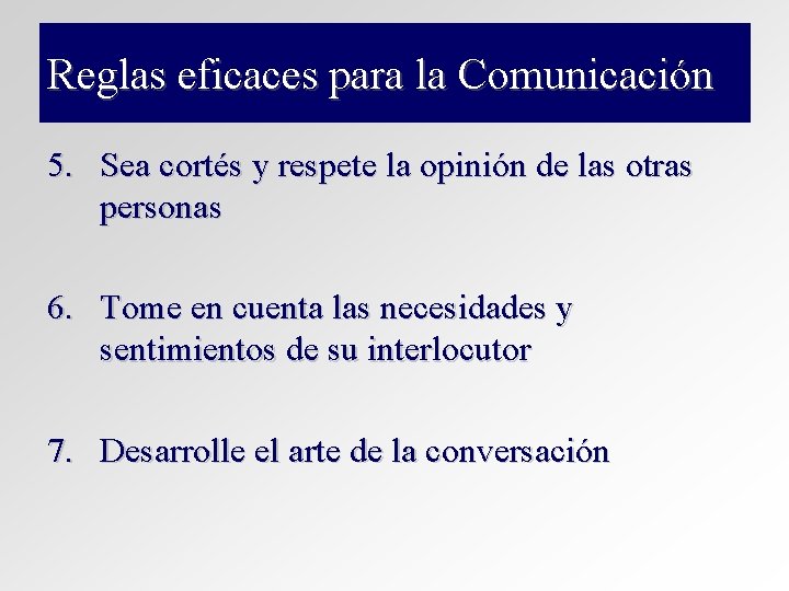 Reglas eficaces para la Comunicación 5. Sea cortés y respete la opinión de las Reglas eficaces para la Comunicación 5. Sea cortés y respete la opinión de las