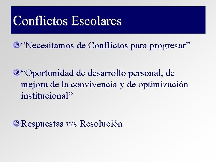 Conflictos Escolares “Necesitamos de Conflictos para progresar” “Oportunidad de desarrollo personal, de mejora de Conflictos Escolares “Necesitamos de Conflictos para progresar” “Oportunidad de desarrollo personal, de mejora de