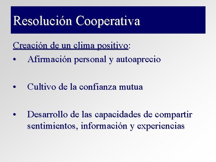 Resolución Cooperativa Creación de un clima positivo: • Afirmación personal y autoaprecio • Cultivo Resolución Cooperativa Creación de un clima positivo: • Afirmación personal y autoaprecio • Cultivo
