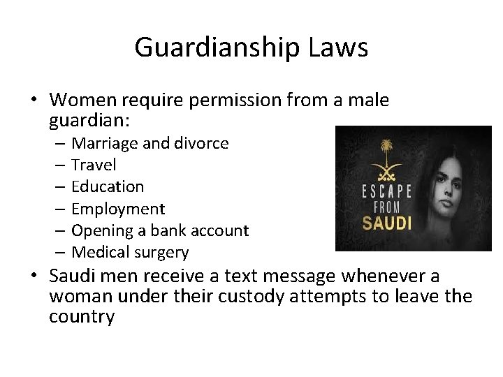 Guardianship Laws • Women require permission from a male guardian: – Marriage and divorce