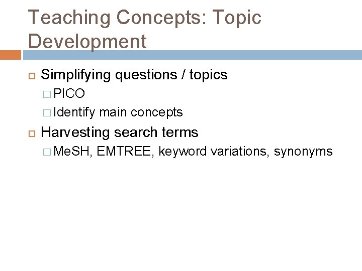 Teaching Concepts: Topic Development Simplifying questions / topics � PICO � Identify main concepts