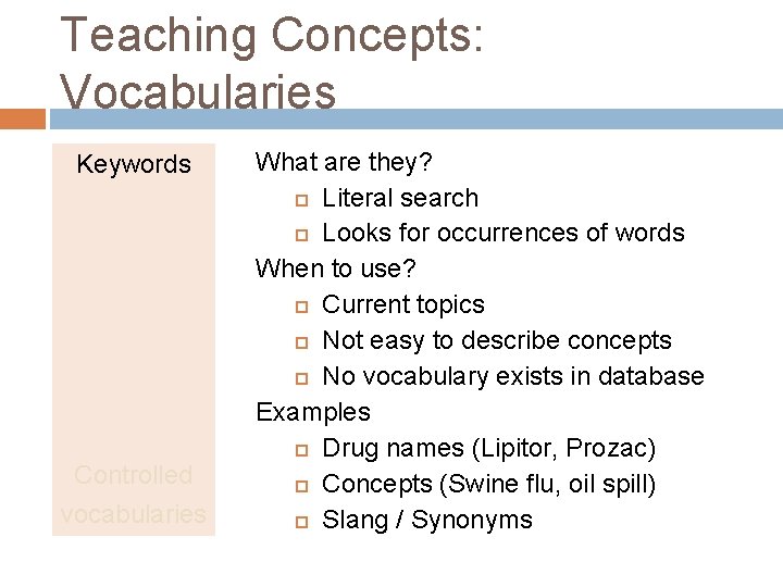 Teaching Concepts: Vocabularies Keywords Controlled vocabularies What are they? Literal search Looks for occurrences