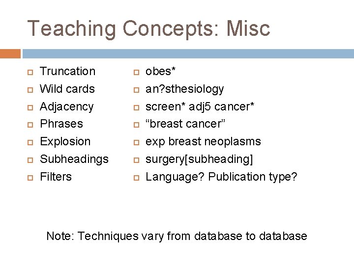 Teaching Concepts: Misc Truncation Wild cards Adjacency Phrases Explosion Subheadings Filters obes* an? sthesiology