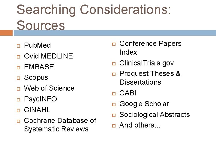 Searching Considerations: Sources Pub. Med Ovid MEDLINE EMBASE Scopus Web of Science Psyc. INFO