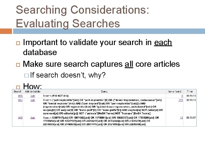 Searching Considerations: Evaluating Searches Important to validate your search in each database Make sure