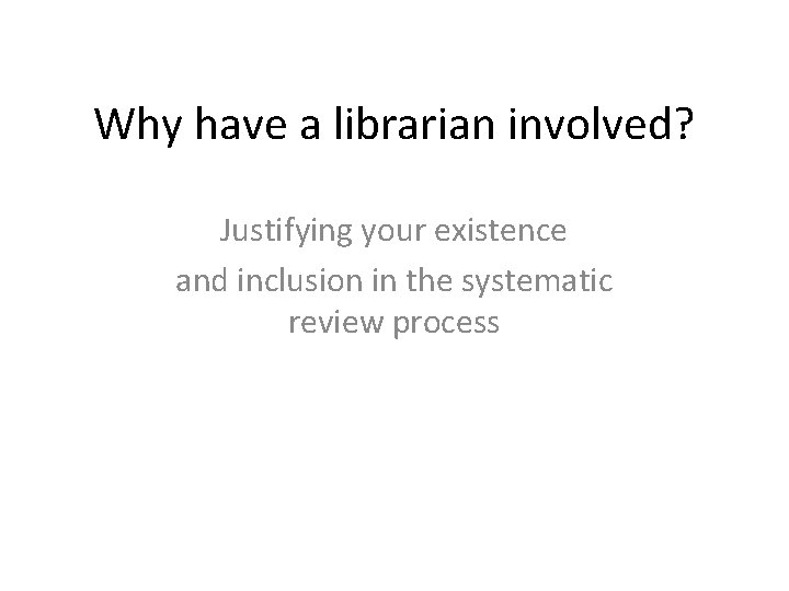 Why have a librarian involved? Justifying your existence and inclusion in the systematic review