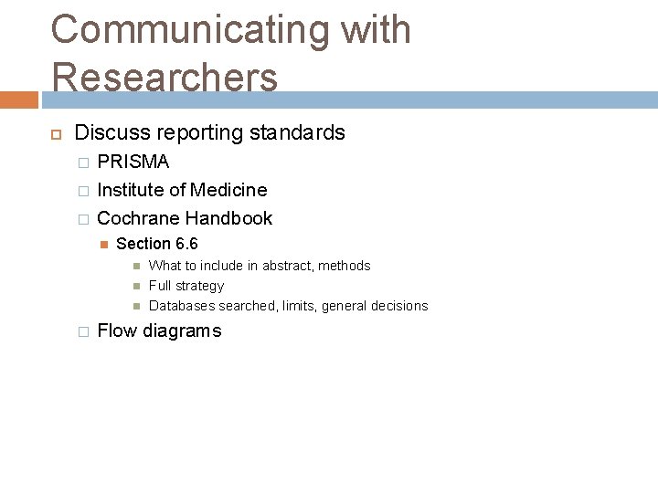 Communicating with Researchers Discuss reporting standards � � � PRISMA Institute of Medicine Cochrane