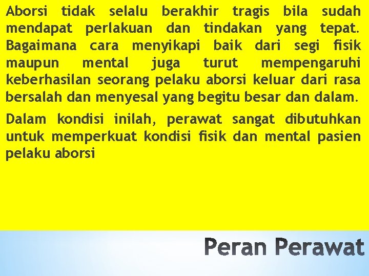 Aborsi tidak selalu berakhir tragis bila sudah mendapat perlakuan dan tindakan yang tepat. Bagaimana