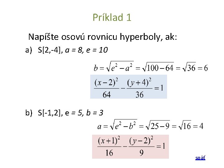 Príklad 1 Napíšte osovú rovnicu hyperboly, ak: a) S[2, -4], a = 8, e