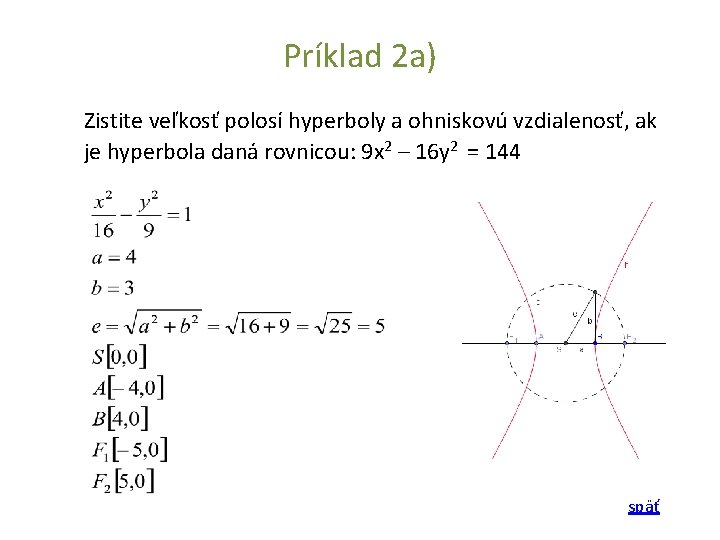 Príklad 2 a) Zistite veľkosť polosí hyperboly a ohniskovú vzdialenosť, ak je hyperbola daná Príklad 2 a) Zistite veľkosť polosí hyperboly a ohniskovú vzdialenosť, ak je hyperbola daná