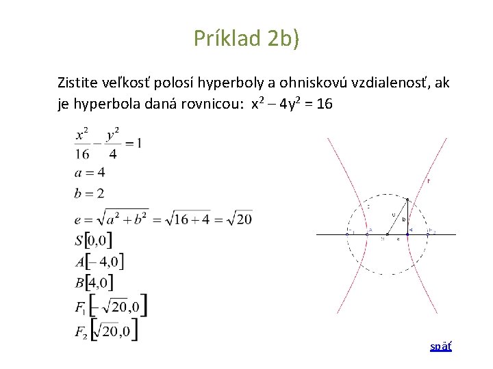 Príklad 2 b) Zistite veľkosť polosí hyperboly a ohniskovú vzdialenosť, ak je hyperbola daná Príklad 2 b) Zistite veľkosť polosí hyperboly a ohniskovú vzdialenosť, ak je hyperbola daná