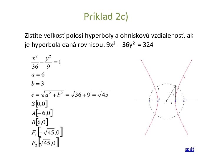 Príklad 2 c) Zistite veľkosť polosí hyperboly a ohniskovú vzdialenosť, ak je hyperbola daná Príklad 2 c) Zistite veľkosť polosí hyperboly a ohniskovú vzdialenosť, ak je hyperbola daná