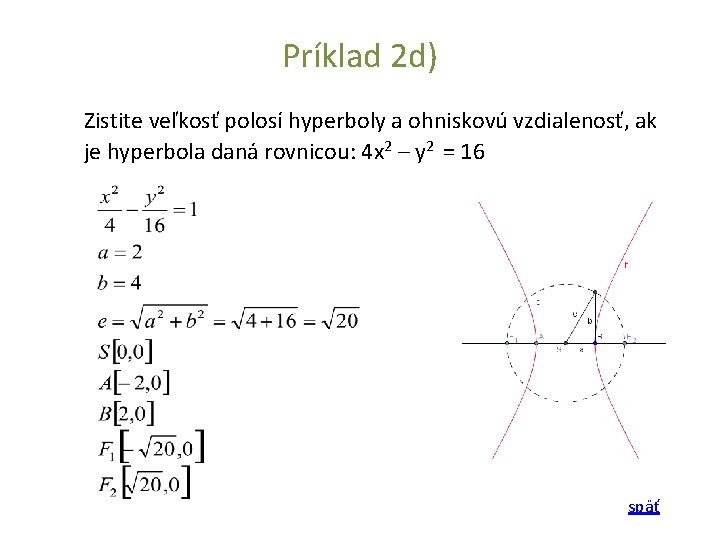 Príklad 2 d) Zistite veľkosť polosí hyperboly a ohniskovú vzdialenosť, ak je hyperbola daná Príklad 2 d) Zistite veľkosť polosí hyperboly a ohniskovú vzdialenosť, ak je hyperbola daná