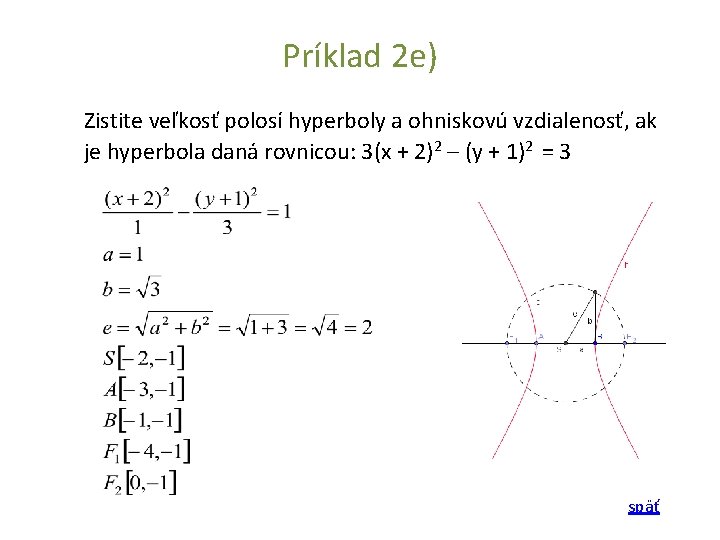 Príklad 2 e) Zistite veľkosť polosí hyperboly a ohniskovú vzdialenosť, ak je hyperbola daná Príklad 2 e) Zistite veľkosť polosí hyperboly a ohniskovú vzdialenosť, ak je hyperbola daná