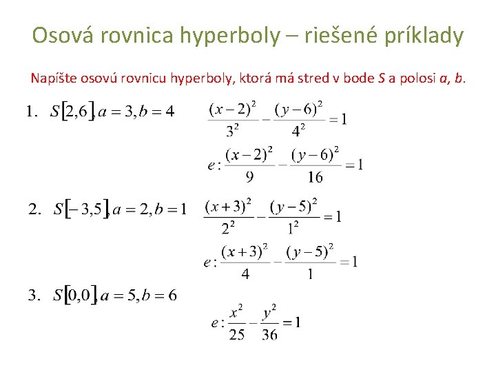 Osová rovnica hyperboly – riešené príklady Napíšte osovú rovnicu hyperboly, ktorá má stred v Osová rovnica hyperboly – riešené príklady Napíšte osovú rovnicu hyperboly, ktorá má stred v